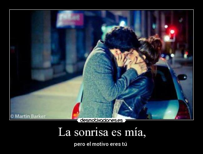 La sonrisa es mía, - pero el motivo eres tú ♥♥