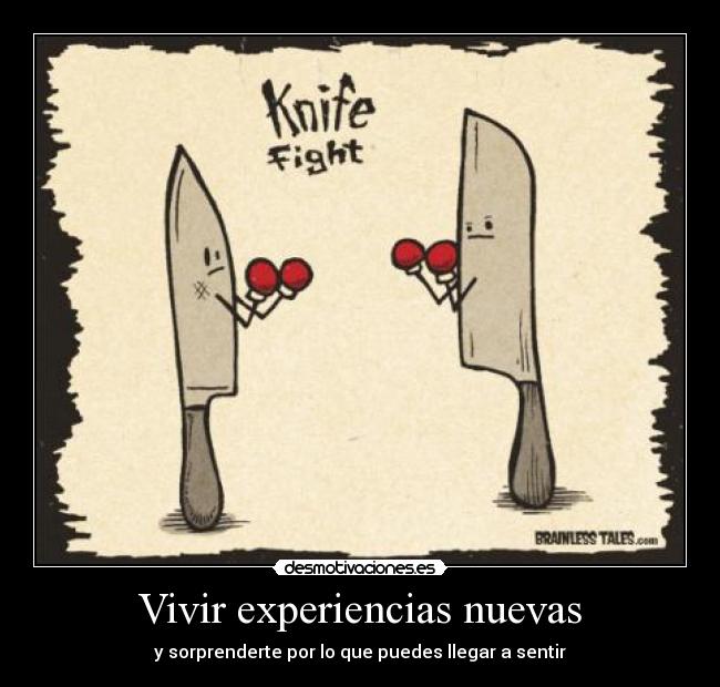 Vivir experiencias nuevas - y sorprenderte por lo que puedes llegar a sentir