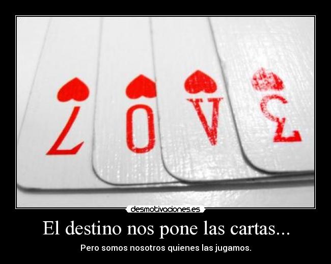 El destino nos pone las cartas... - 