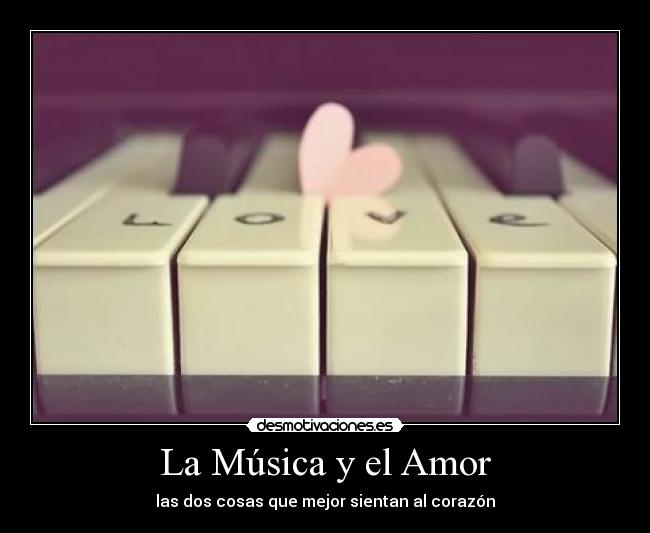 La Música y el Amor - las dos cosas que mejor sientan al corazón