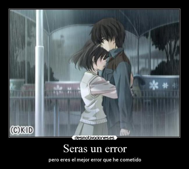 Seras un error - pero eres el mejor error que he cometido