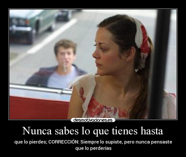 Nunca sabes lo que tienes hasta -