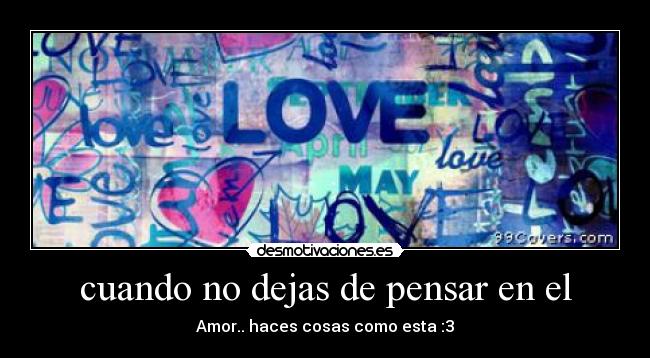 cuando no dejas de pensar en el - Amor.. haces cosas como esta :3