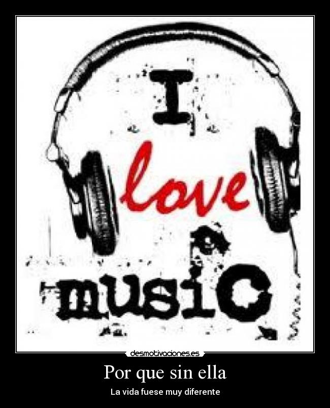 Por que sin ella - La vida fuese muy diferente