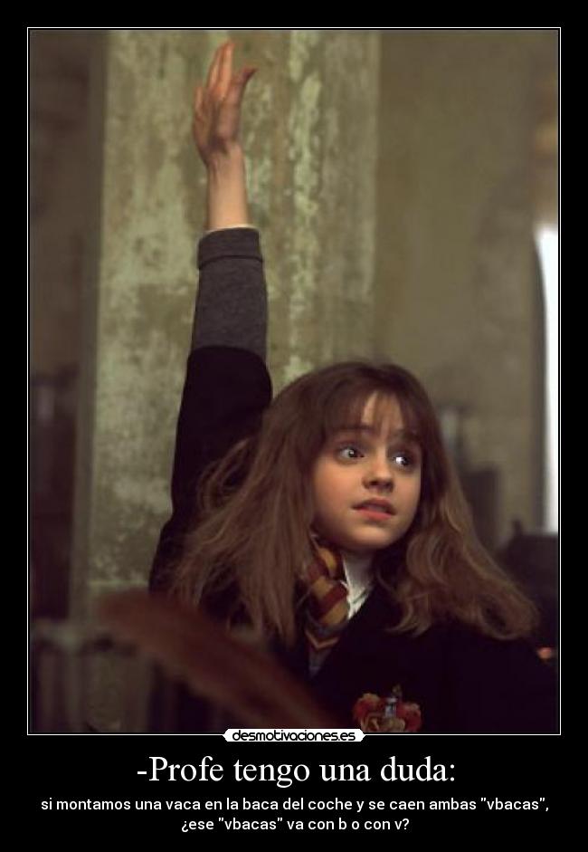 -Profe tengo una duda: -