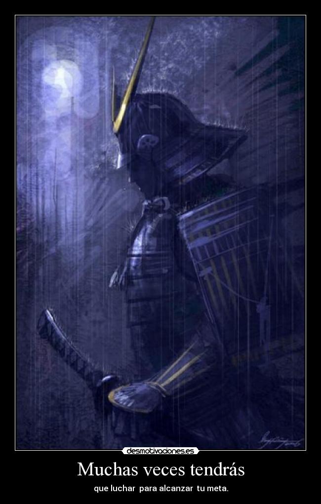 Muchas veces tendrás - que luchar  para alcanzar  tu meta.