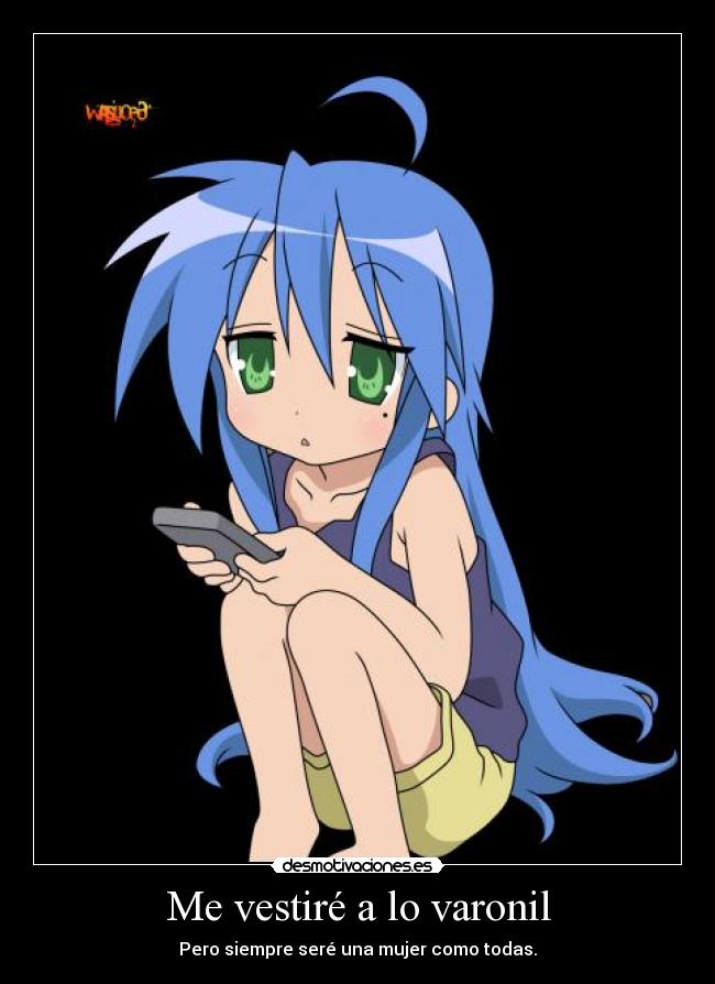 Me vestiré a lo varonil - Pero siempre seré una mujer como todas.