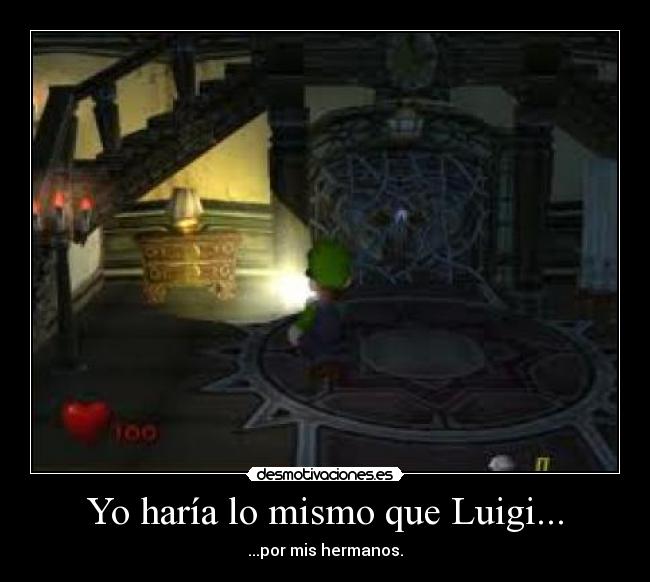 Yo haría lo mismo que Luigi... - ...por mis hermanos.