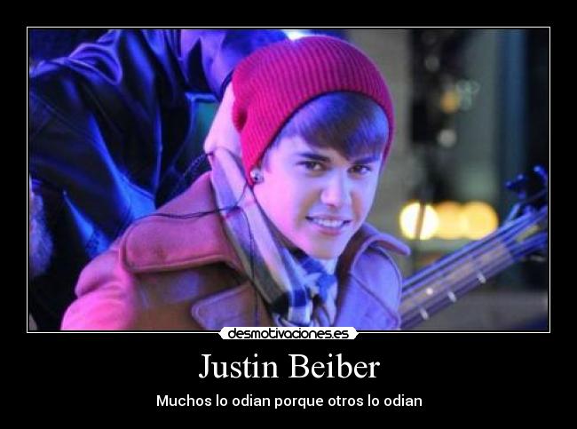 Justin Beiber - Muchos lo odian porque otros lo odian