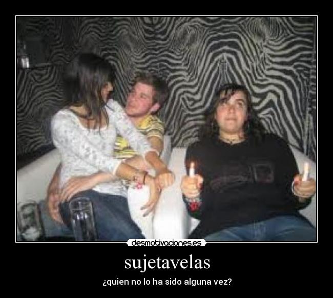 sujetavelas - ¿quien no lo ha sido alguna vez?