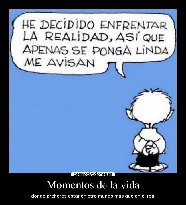 carteles vida cuando nos pasa algo tan feo que imaginamos algo para pensar siempre malo desmotivaciones