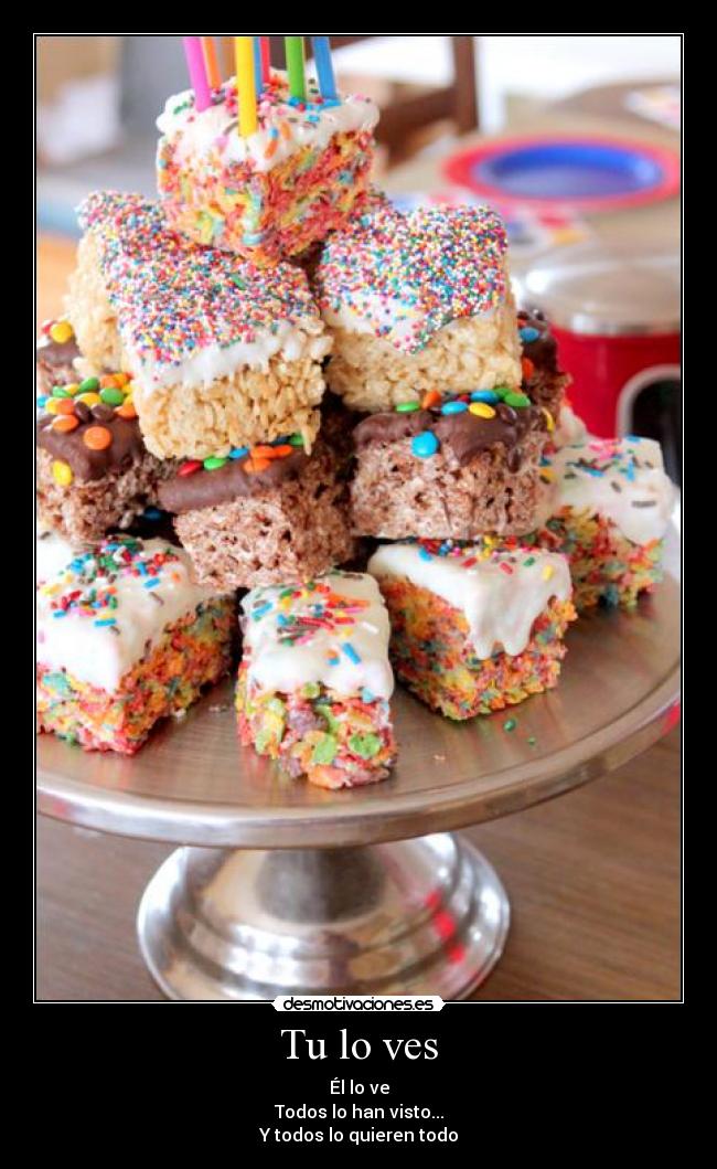 Tu lo ves - Él lo ve
Todos lo han visto...
Y todos lo quieren todo