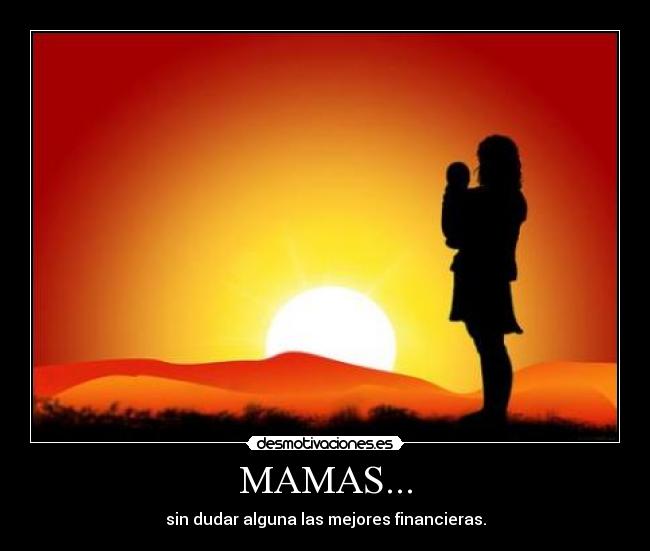 MAMAS... - sin dudar alguna las mejores financieras.