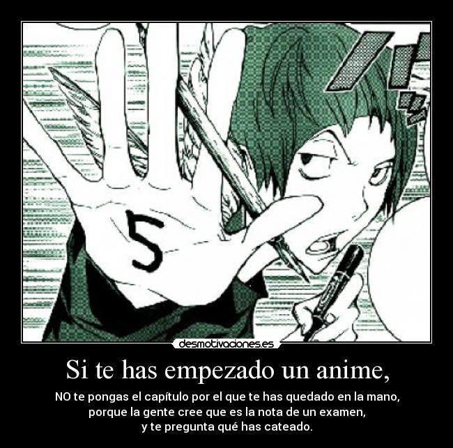 Si te has empezado un anime, - 