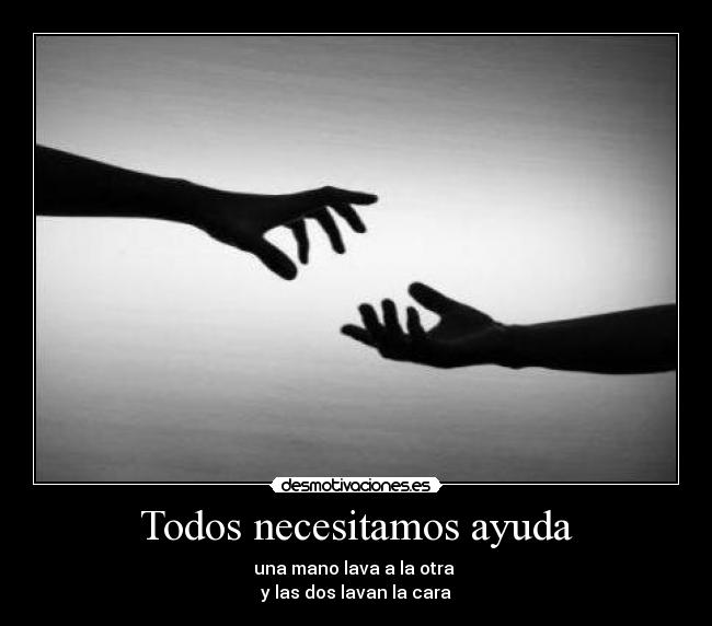Todos necesitamos ayuda -