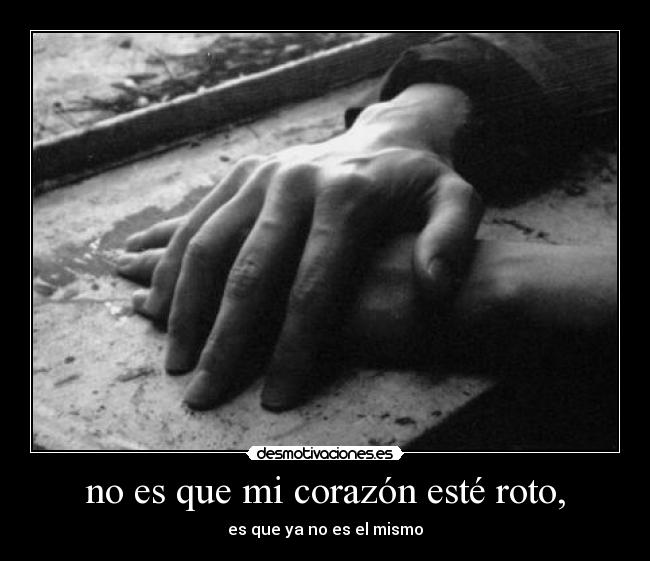 no es que mi corazón esté roto, -
