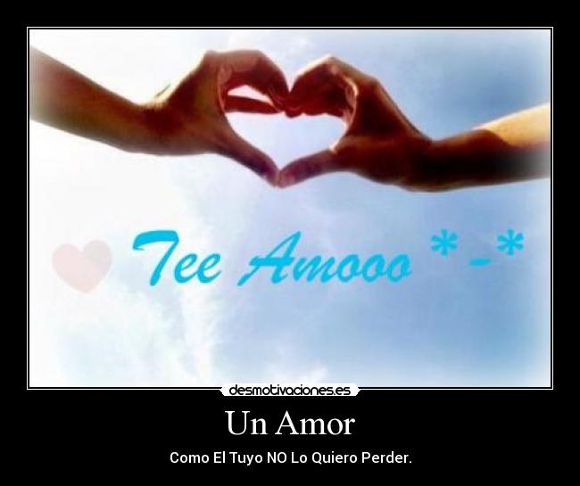 Un Amor - Como El Tuyo NO Lo Quiero Perder.