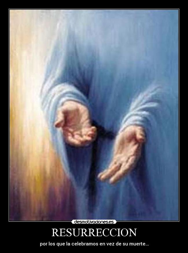RESURRECCION - por los que la celebramos en vez de su muerte...
