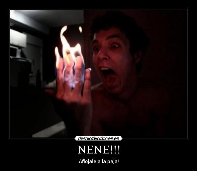 NENE!!! - Aflojale a la paja!