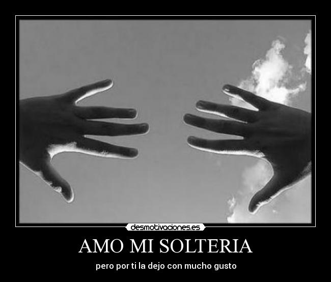 AMO MI SOLTERIA - pero por ti la dejo con mucho gusto