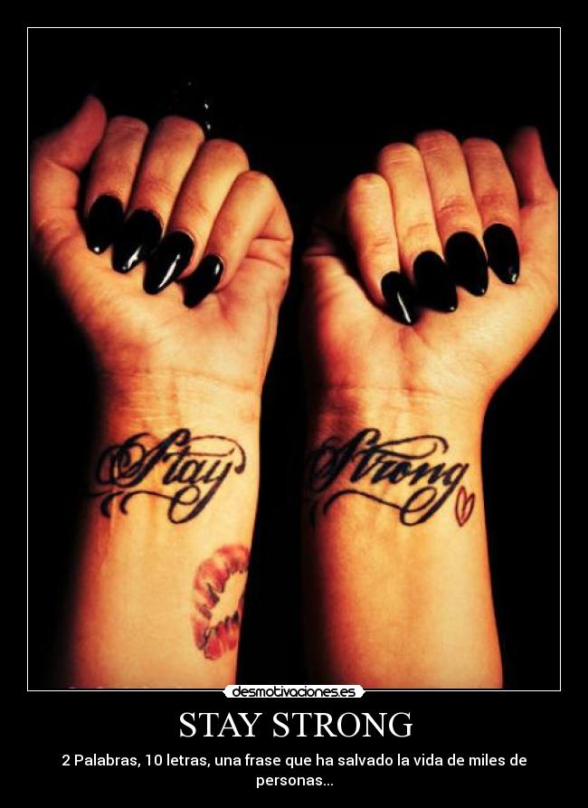 STAY STRONG - 2 Palabras, 10 letras, una frase que ha salvado la vida de miles de personas...