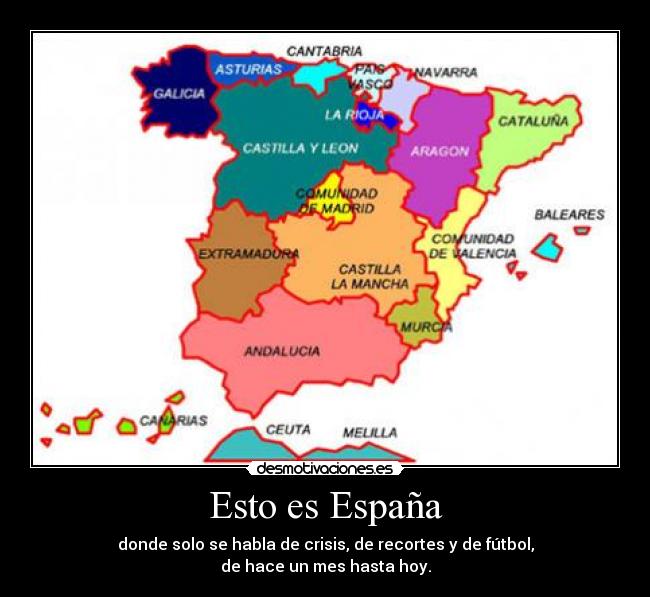 Esto es España - donde solo se habla de crisis, de recortes y de fútbol,
de hace un mes hasta hoy.
