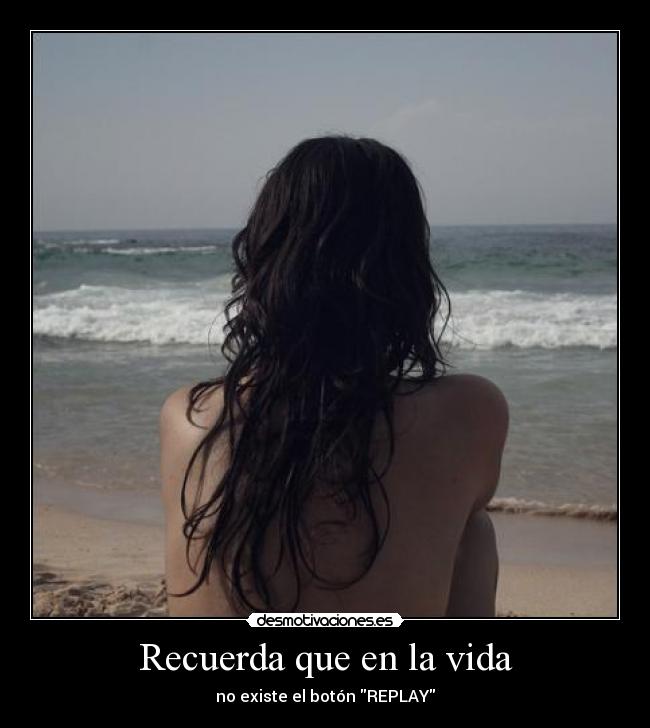 Recuerda que en la vida -