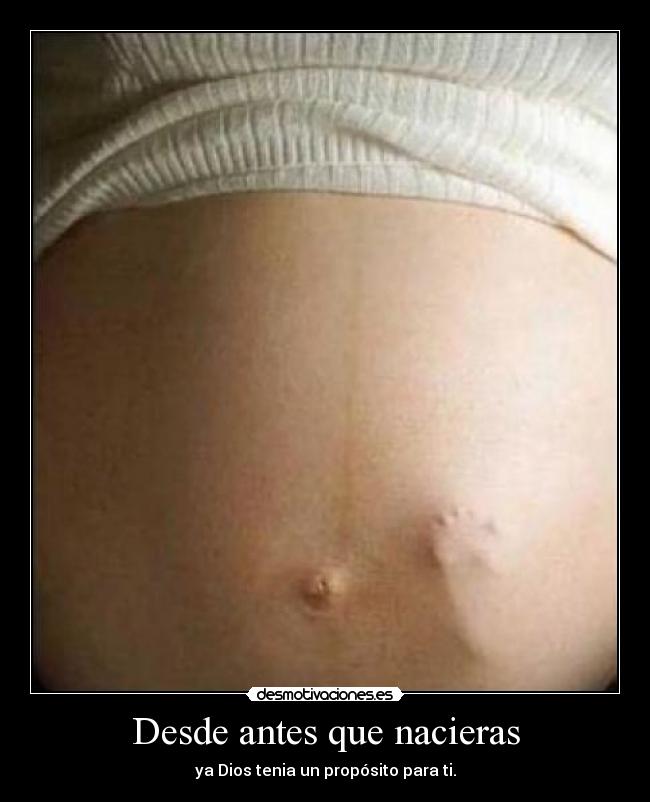 Desde antes que nacieras - ya Dios tenia un propósito para ti.