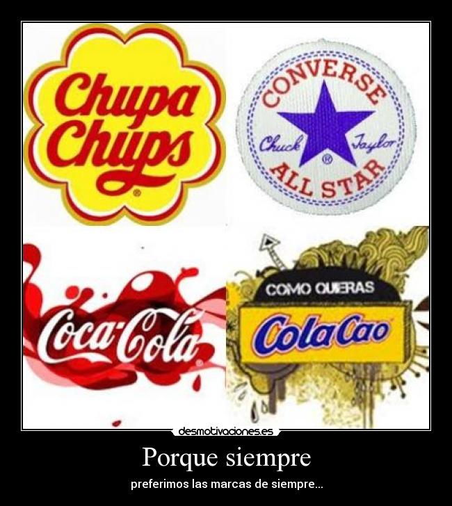 Porque siempre - preferimos las marcas de siempre...