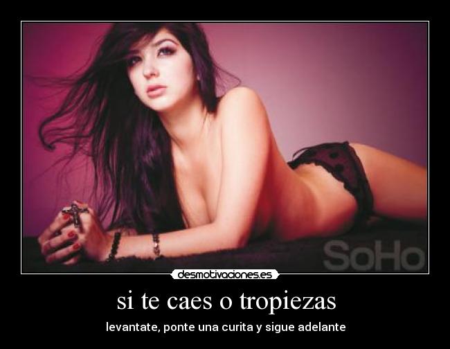 si te caes o tropiezas - levantate, ponte una curita y sigue adelante