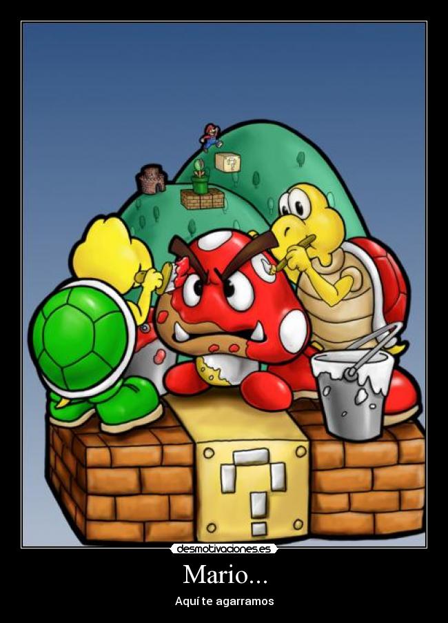 Mario... - Aquí te agarramos