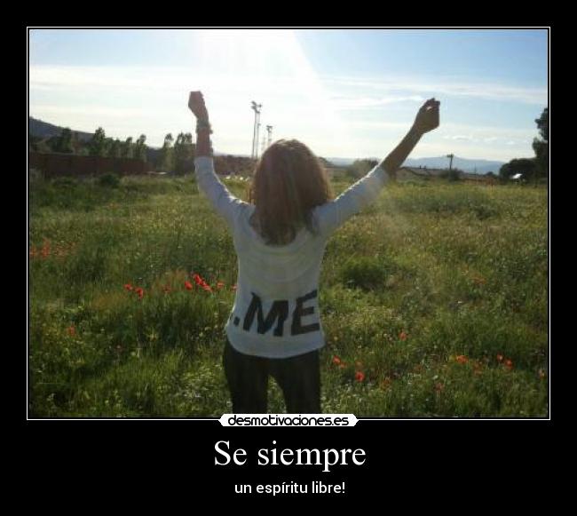 Se siempre - un espíritu libre!