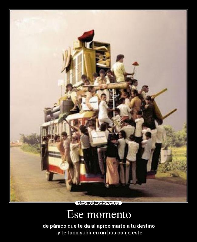 Ese momento - de pánico que te da al aproximarte a tu destino
y te toco subir en un bus come este