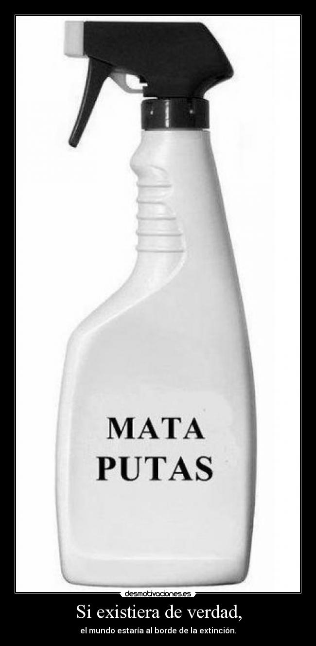 carteles existiera verdad mundo borde extincion mata putas desmotivaciones