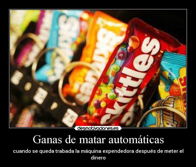 Ganas de matar automáticas - cuando se queda trabada la máquina expendedora después de meter el dinero