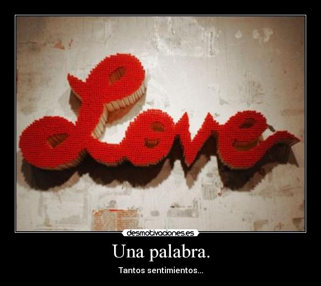 Una palabra. - Tantos sentimientos...