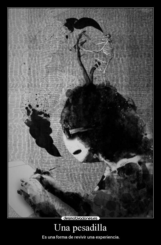 Una pesadilla - Es una forma de revivir una experiencia.