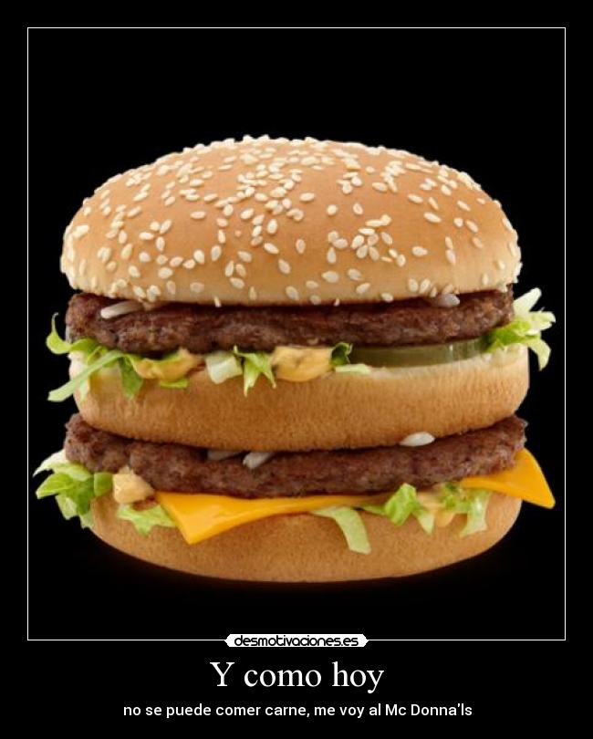 Y como hoy - no se puede comer carne, me voy al Mc Donnals