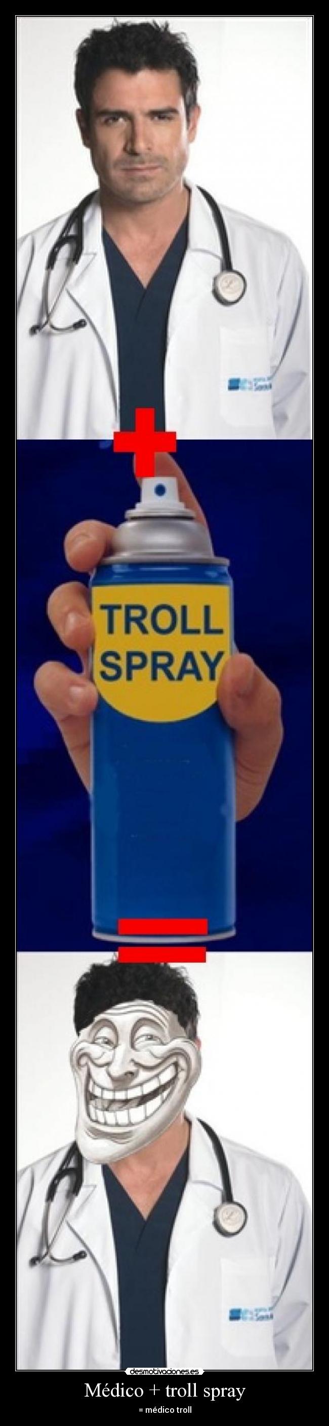 Médico + troll spray - = médico troll