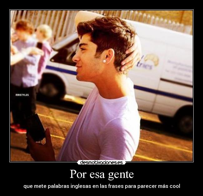 Por esa gente - que mete palabras inglesas en las frases para parecer más cool