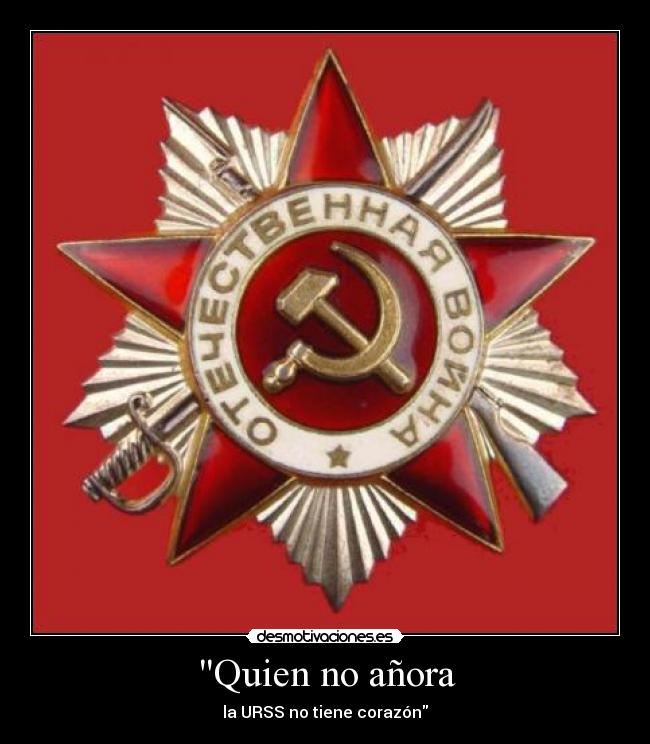 Quien no añora - la URSS no tiene corazón