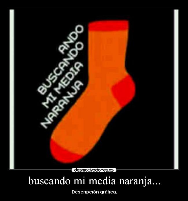 buscando mi media naranja... - Descripción gráfica.