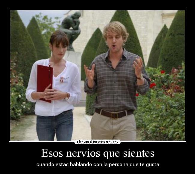 Esos nervios que sientes - cuando estas hablando con la persona que te gusta