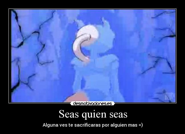 Seas quien seas -