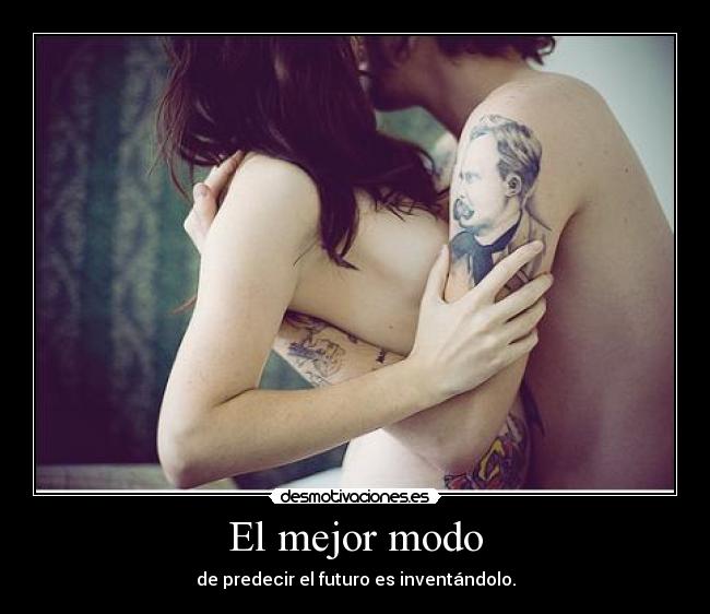 El mejor modo - de predecir el futuro es inventándolo.