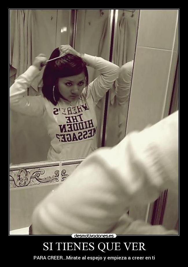 SI TIENES QUE VER - PARA CREER...Mirate al espejo y empieza a creer en ti