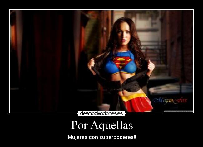 Por Aquellas - Mujeres con superpoderes!!