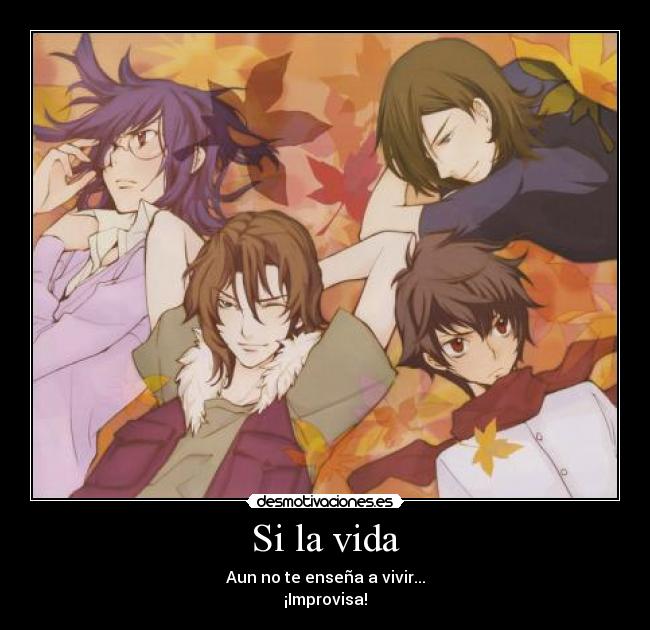 Si la vida - Aun no te enseña a vivir...
¡Improvisa!