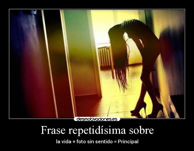 Frase repetidísima sobre - la vida + foto sin sentido = Principal
