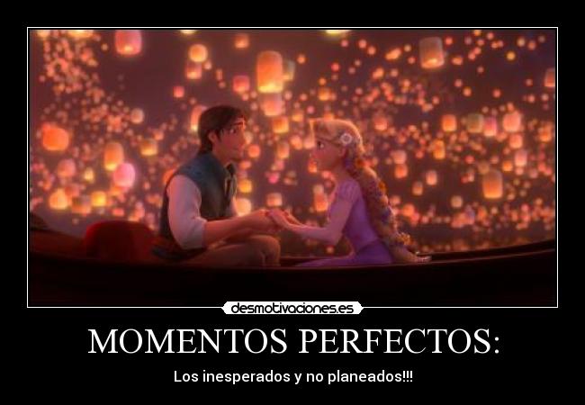 MOMENTOS PERFECTOS: - Los inesperados y no planeados!!!